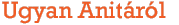 Ugyan Anit�r�l