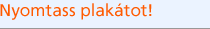 Nyomtass plakátot! Nyomtass plakátot!