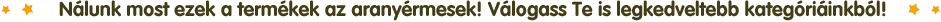 N�lunk most ezek a term�kek az arany�rmesek!